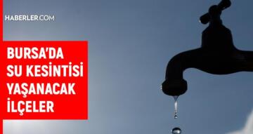 BUSKİ Bursa su kesintisi: 10 Şubat Bursa su kesintisi listesi!