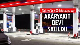 Akaryakıt devi resmen satıldı: Türkiye’de 600 istasyonu vardı